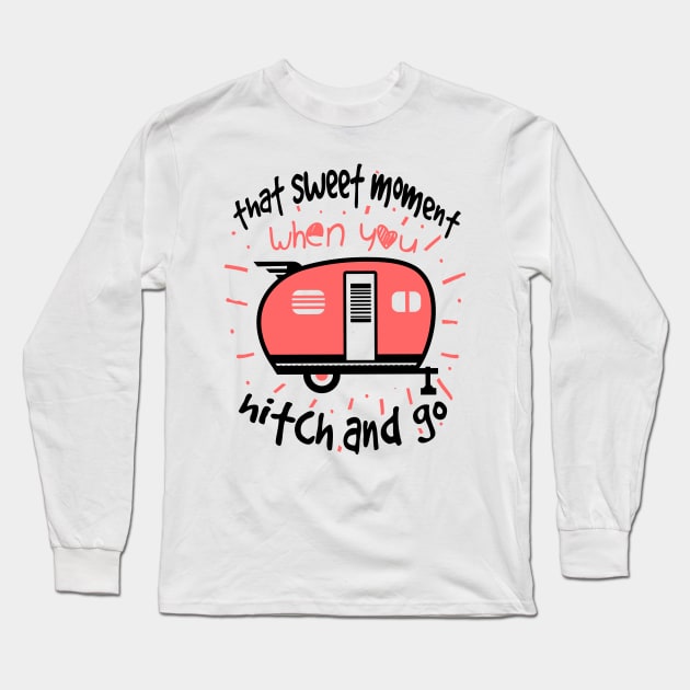 That Sweet Moment When You Hitch and Go Camping Long Sleeve T-Shirt by Tesszero